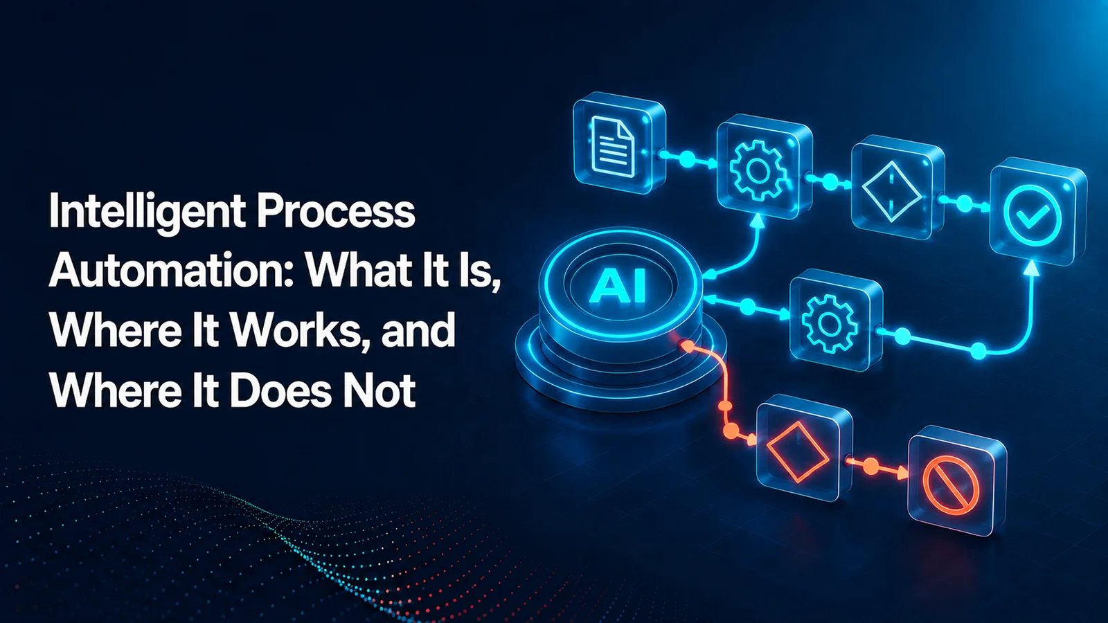 Intelligent Process Automation: What It Is, Where It Works, and Where It Does Not