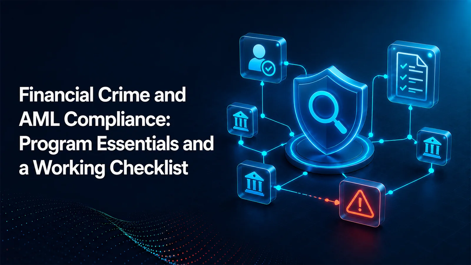 Financial Crime and AML Compliance: Program Essentials and a Working Checklist