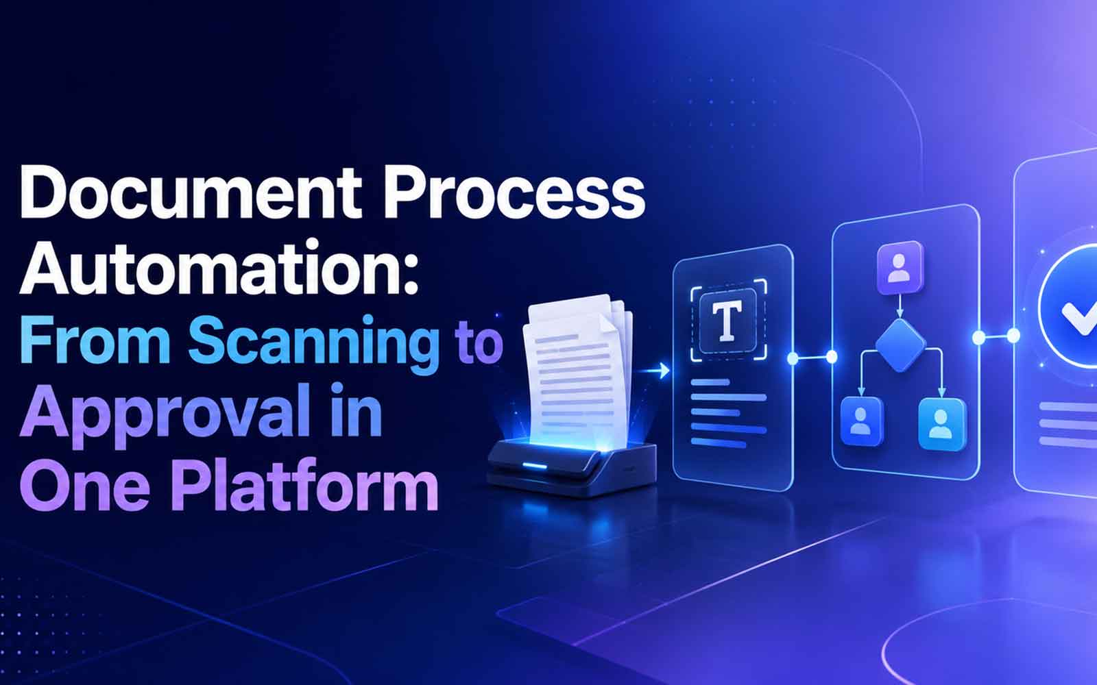 Document Process Automation: From Scanning to Approval in One Platform