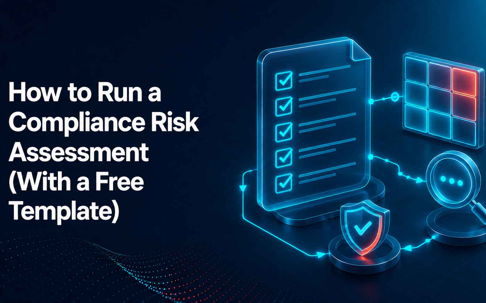 How to Run a Compliance Risk Assessment (With a Free Template) 