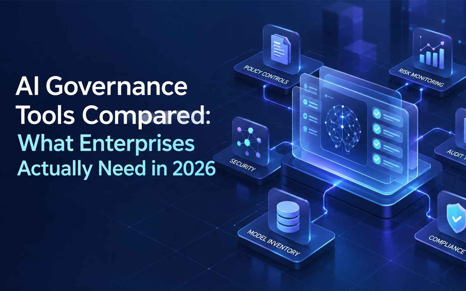 AI Governance Tools Compared: What Enterprises Actually Need in 2026