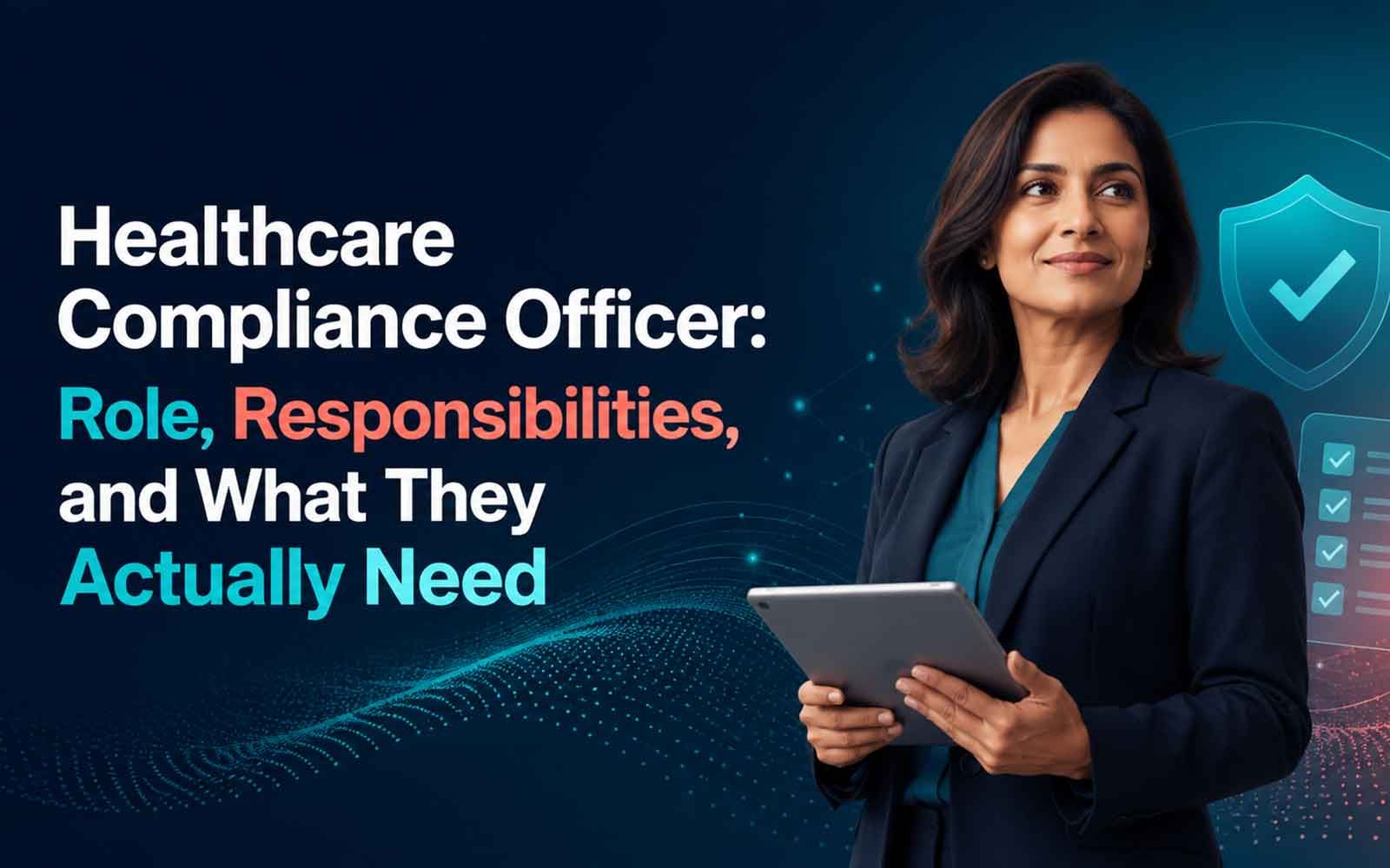 Healthcare Compliance Officer: Role, Responsibilities, and What They Actually Need