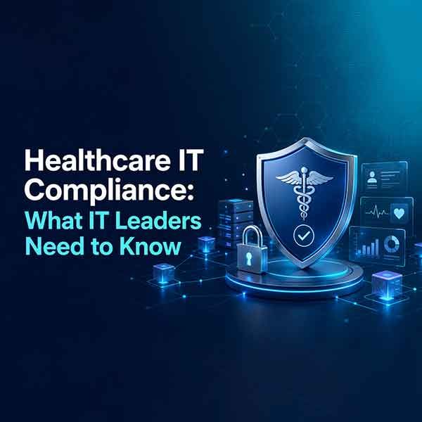 Healthcare IT Compliance: What IT Leaders Need to Know