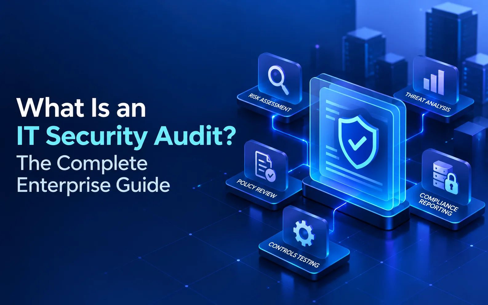 What Is an IT Security Audit? The Complete Enterprise Guide